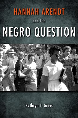 Kathryn Sophia Belle: Hannah Arendt and the Negro Question (2014, Indiana University Press)