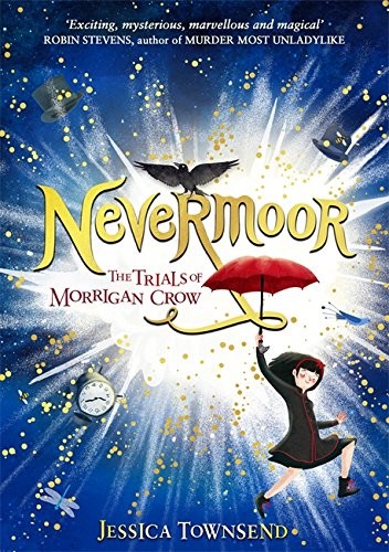 Jessica Townsend (duplicate): Nevermoor: Nevermoor: The Trials of Morrigan Crow Book 1 (2017, Little, Brown and Company)