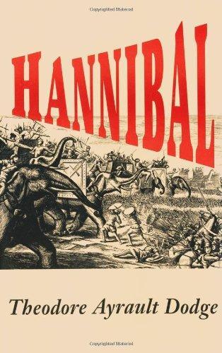 Theodore Ayrault Dodge: Hannibal : a history of the art of war among the Carthaginians and Romans down to the battle of Pydna, 168 B.C., with a detailed account of the second Punic War (1995, Da Capo Press)