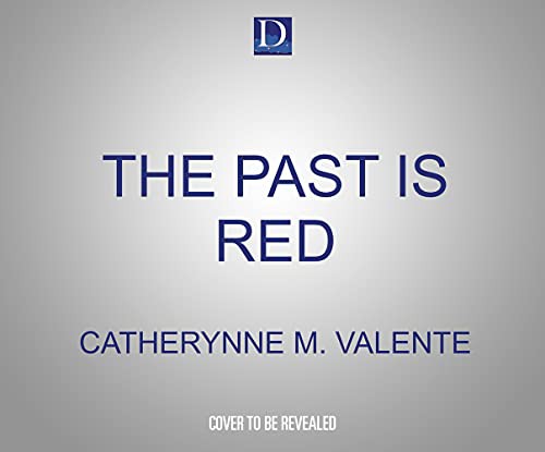 Penelope Rawlins, Catherynne M. Valente (duplicate): The Past Is Red (2021, Dreamscape Media)