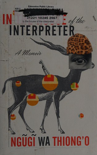 Ngũgĩ wa Thiongʼo: In the house of the interpreter (2012, Pantheon Books)