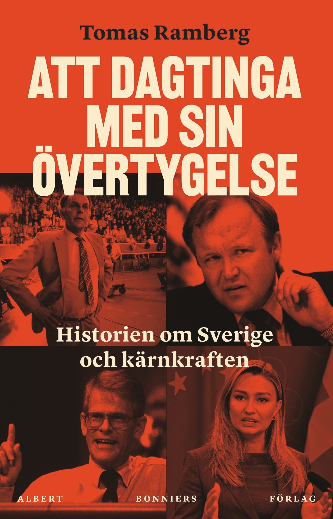 Tomas Ramberg: Att dagtinga med sin övertygelse : historien om Sverige och kärnkraften (Hardcover, Swedish language, 2026, Albert Bonniers förlag)