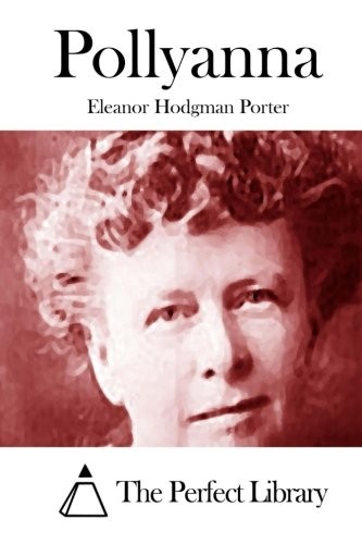 Eleanor Hodgman Porter, The Perfect The Perfect Library: Pollyanna (2015, CreateSpace Independent Publishing Platform)