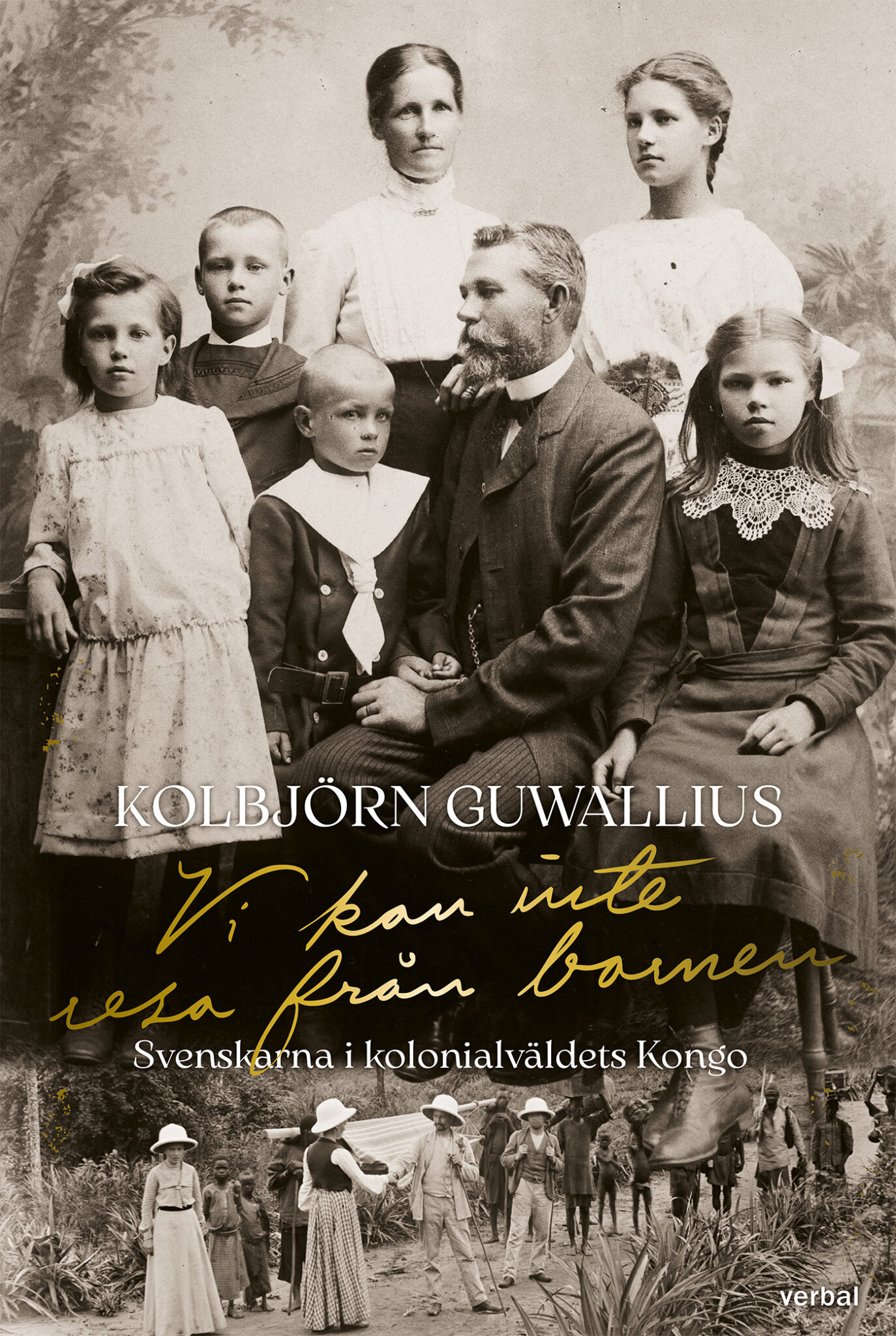 Kolbjörn Guwallius: Vi kan inte resa från barnen : svenskarna i kolonialväldets Kongo (Swedish language, 2026, Verbal, Scandbook)