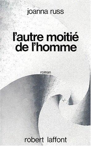 Joanna Russ: L'Autre Moitié de l'homme (French language, 1999, Éditions Robert Laffont)