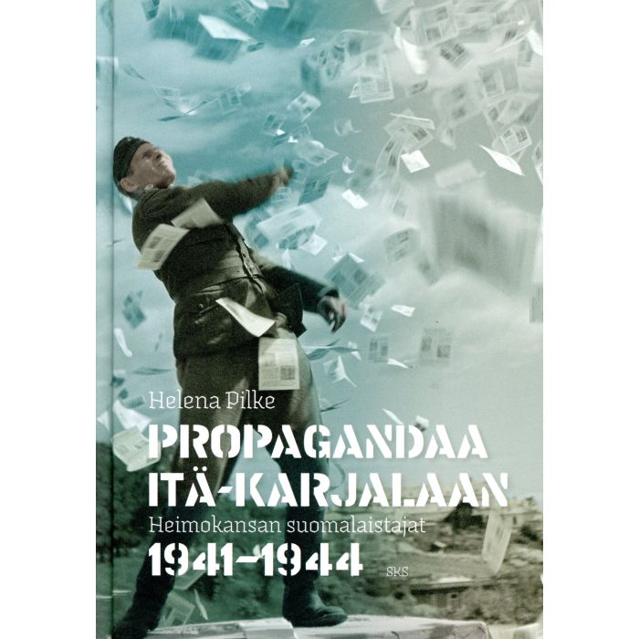 Helena Pilke: Propagandaa Itä-Karjalaan (EBook, Finnish language, 2017, Suomalaisen Kirjallisuuden Seura)