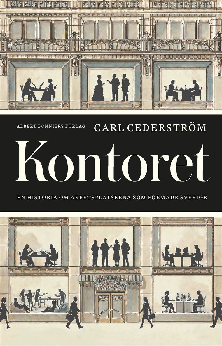 Carl Cederström: Kontoret : en historia om arbetsplatserna som formade Sverige (Swedish language, Albert Bonniers förlag, )