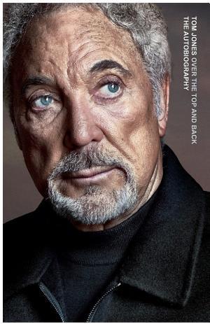 Tom Jones: Over the top and back : the autobiography