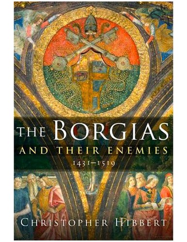 Christopher Hibbert: The Borgias and their enemies (2008, Harcourt, Inc.)
