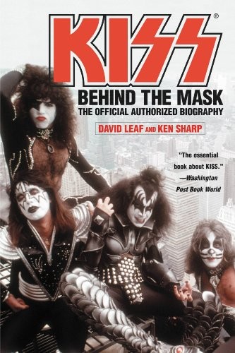 David Leaf, Ken Sharp: KISS: Behind the Mask - Official Authorized Biography (Grand Central Publishing)