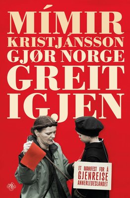 Mímir Kristjánsson: Gjør Norge greit igjen (J.M. Stenersens forlag)