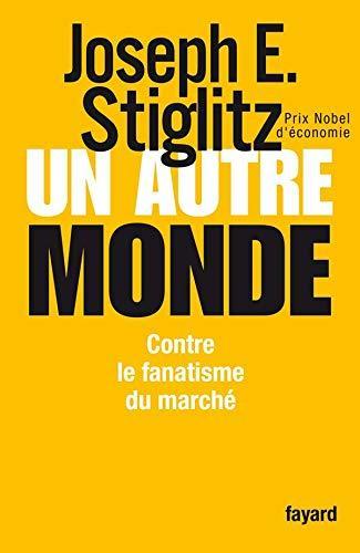 Joseph E. Stiglitz: Un autre monde : contre le fanatisme du marché (French language, 2006)