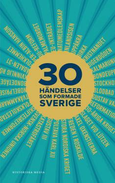 Torill Thorstad Haugen: 30 händelser som formade Sverige (Hardcover, Swedish language, 2025, Historiska media)