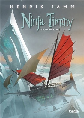 Henrik Tamm: Ninja Timmy och staden av is (Hardcover, 2018, Bonnier Carlsen)