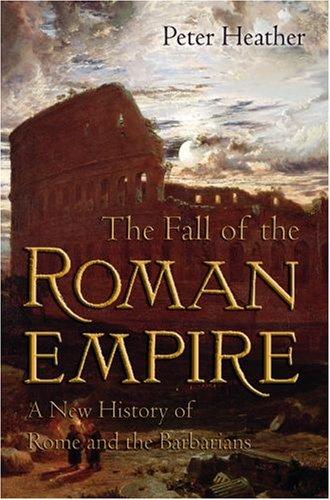 Peter Heather: The Fall of the Roman Empire (Oxford University Press, USA)