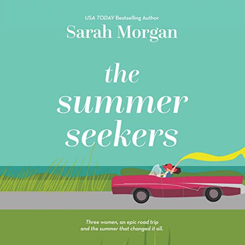 Sarah Morgan: The Summer Seekers (AudiobookFormat, Harlequin Audio and Blackstone Publishing)