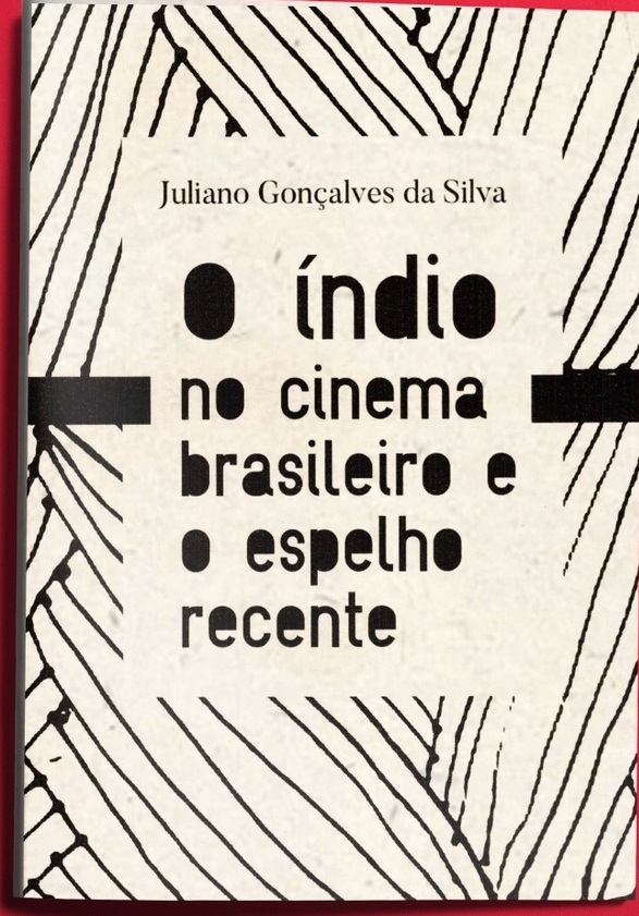 Juliano Gonçalves da Silva: O índio no cinema brasileiro e o espelho recente (Paperback, Monstro dos Mares)